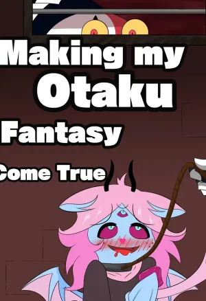 Making My Otaku Fantasy Come True