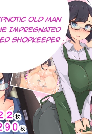 The Hypnotic Old Man and The Impregnated Married Shopkeeper