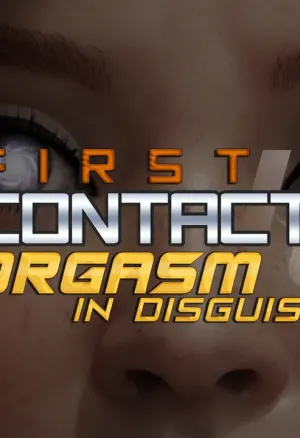 First Contact 16 - Orgasm in disguise